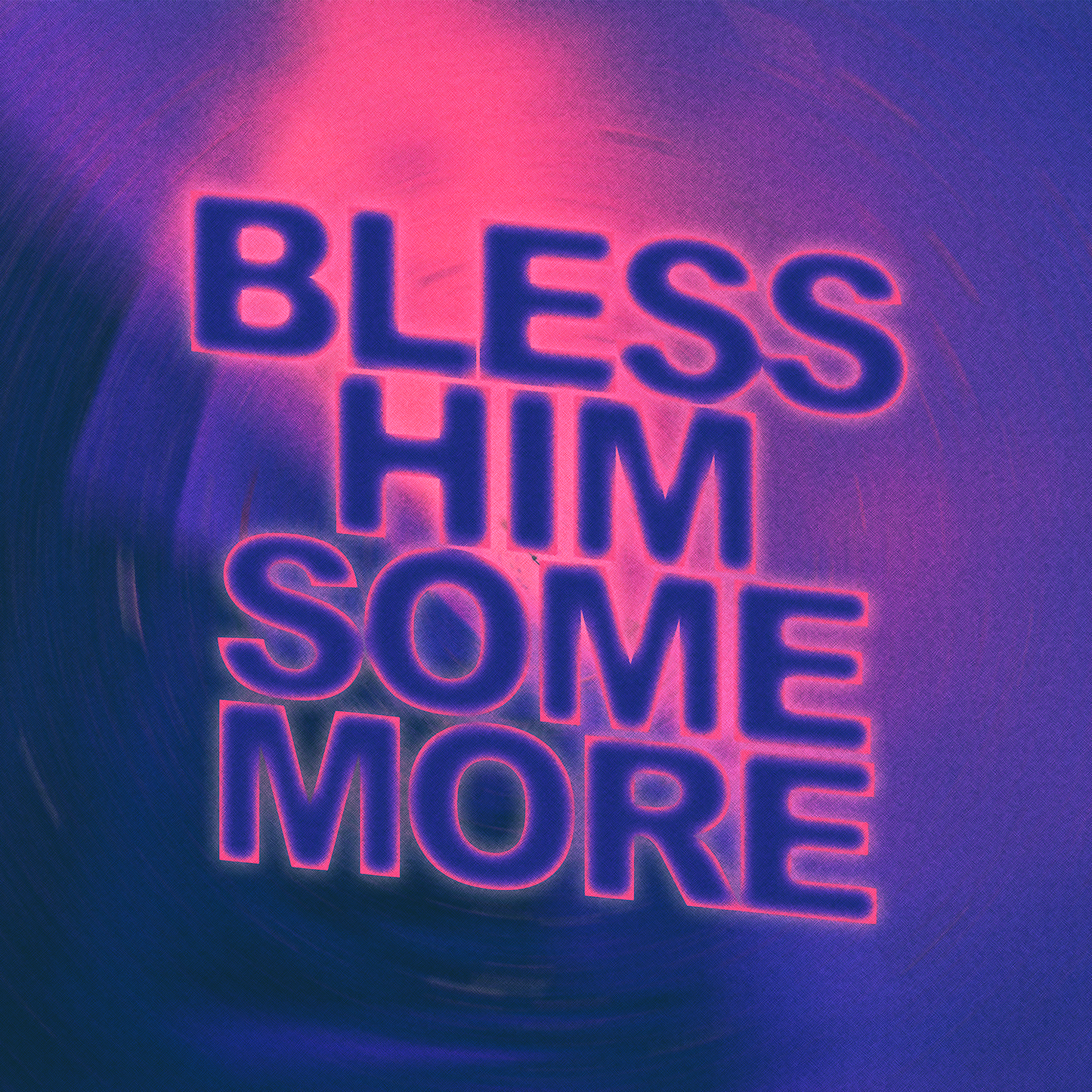 Bless Him Some More