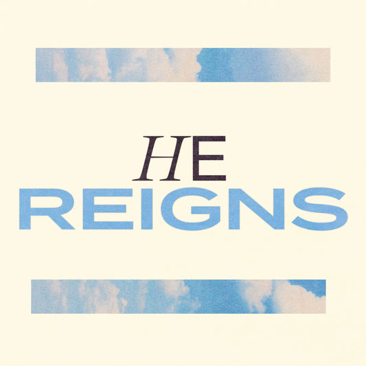 He Reigns